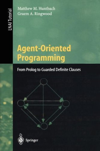 Agent-Oriented Programming: From Prolog to Guarded Definite Clauses (Lecture Notes in Computer Science / Lecture Notes in Artificial Intelligence) 1999 edition by Huntbach, Matthew M., Ringwood, Graem A. (1999) Taschenbuch