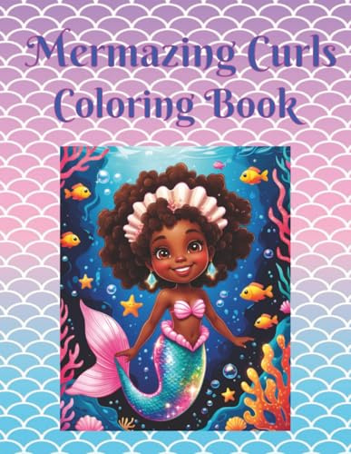 Mermazing Curls Coloring Book: Dive into a World of Self-Love, Sea Queens, and Mermazing Curls