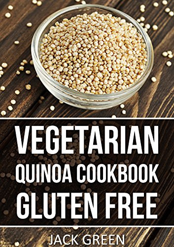 Vegetarian: Vegetarian Quinoa Cookbook-Gluten Free Plant Based Superfood Recipes (forks over knives,raw till 4,whole 30,Slow cooker,crockpot,Cast Iron)