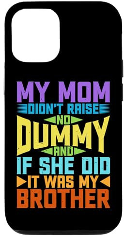 Hülle für iPhone 13 My Mom Didn't Raise No Dummy, Maybe My Brother ----