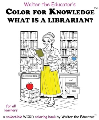 Color for Knowledge: What is a Librarian? (Walter the Educator's Color for Knowledge(tm) Book)