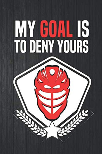 My Goal is To Deny Yours: Lacrosse Notebook | Lacrosse Goalie Journal | Blank Lined Paper, 120 pages, 6 x 9.