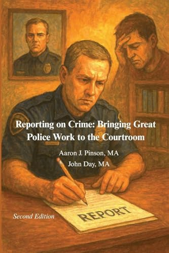 Reporting on Crime: Bringing Great Police Work to the Courtroom