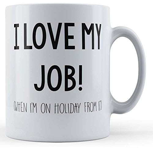 Funny Mug Office Banter, Work, I Love My Job... (When I'm On Holiday from It) - Gift Mug, Ceramic, 11fl.oz.
