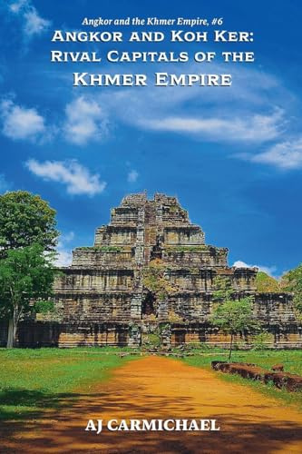Angkor and Koh Ker: Rival Capitals of the Khmer Empire (Angkor and the Khmer Empire, Band 6)