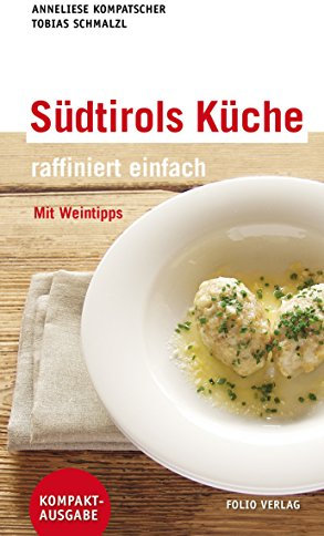 Südtirols Küche - raffiniert einfach: Mit Weintipps