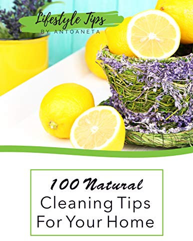 100 Natural Cleaning Tips For Your Home