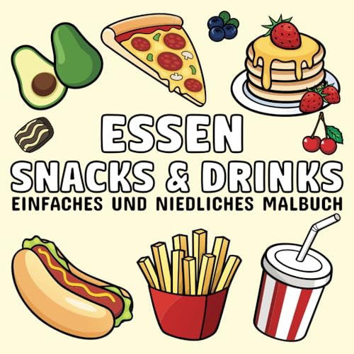 Essen Snacks & Drinks: Einfaches und niedliches Malbuch für Erwachsene und Kinder, mit einer Vielzahl von leckeren und gesunden Lebensmitteln, Getränken, Desserts, Gemüse und Obst.