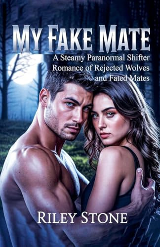 My Fake Mate: A Steamy Paranormal Shifter Romance of Rejected Wolves and Fated Mates