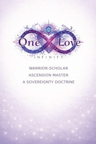 One Love Infinity: Warrior-Scholar, Ascension Master, A Sovereignty Doctrine