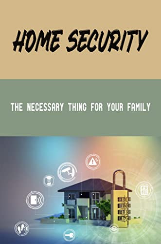 Home Security: The Necessary Thing For Your Family