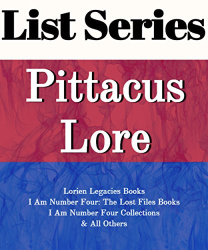PITTACUS LORE: SERIES READING ORDER: LORIEN LEGACIES BOOKS, I AM NUMBER FOUR: THE LOST FILES BOOKS, I AM NUMBER FOUR COLLECTIONS BY PITTACUS LORE