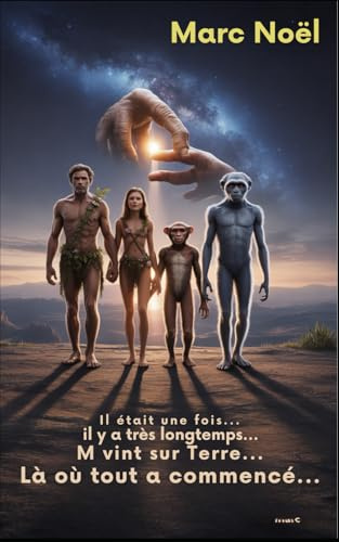 Il était une fois... Il y a très longtemps... M vint sur Terre: Là où tout a commencé (Les aventures d'un Extraterrestre appelé M)