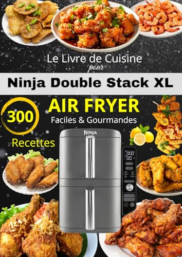 Le Livre de Cuisine pour Ninja Double Stack XL Air Fryer 300 Recettes Faciles & Gourmandes