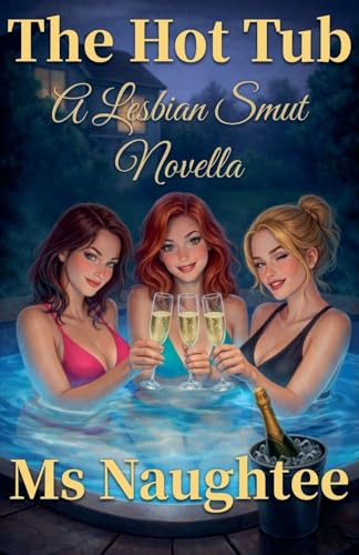 The Hot Tub: A Lesbian Smut Novella