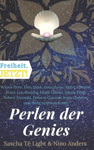 Wayne Dyer, Elon Musk, Dalai Lama, Albert Einstein, Bruce Lee, Buddha, Khalil Gibran, Nikola Tesla, Robert Kiyosaki, Dolores Cannon, Jesus Christus und mehr teilen sich mit: Perlen der Genies