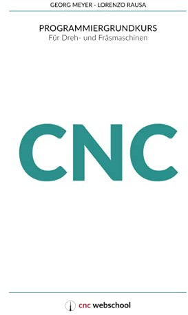 CNC Programmiergrundkurs: Für Dreh- und Fräsmaschinen, mit Grafiksimulationssoftware