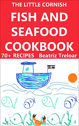 The Little Cornish FISH AND SEAFOOD Cookbook: Great fish and seafood recipes with a few non-fish choices and gluten free baking (The Little Cornish Cookbook series in full colour)