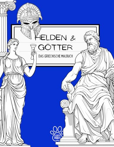 Helden & Götter: Das Griechische Malbuch: Entdecke die Mythologie: Interaktives Ausmalen für Kinder mit Geschichten über das antike Griechenland ... Ausmalreisen durch die Zeit, Band 1)
