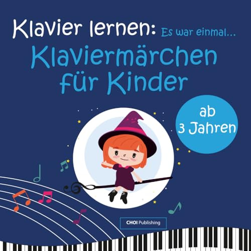 Klavier lernen: Es war einmal… Klaviermärchen für Kinder: Klavierschule für Anfänger und Märchenbuch für Kinder ab 3 Jahren: Spielerisch Klavier lernen mit Malvorlagen