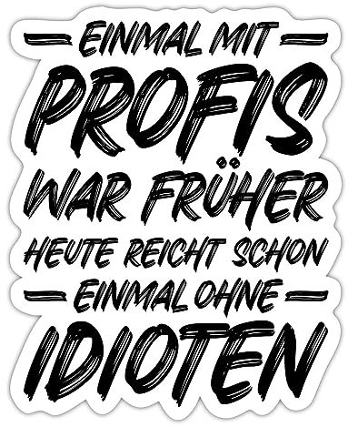 Spreadshirt Einmal Mit Profis War Früher Heute Ohne Idioten Sticker, max. 10x10 cm, 10 x 10 cm, Mattweiß