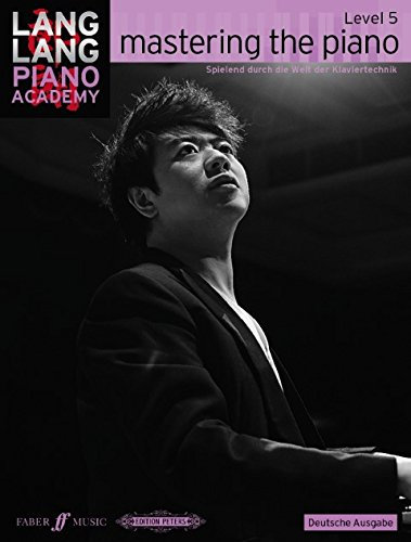 MASTERING THE PIANO - LEVEL 5 - arrangiert für Klavier [Noten / Sheetmusic] Komponist: LANG LANG aus der Reihe: Lang Lang Piano Academy [Gebundene Ausgabe]