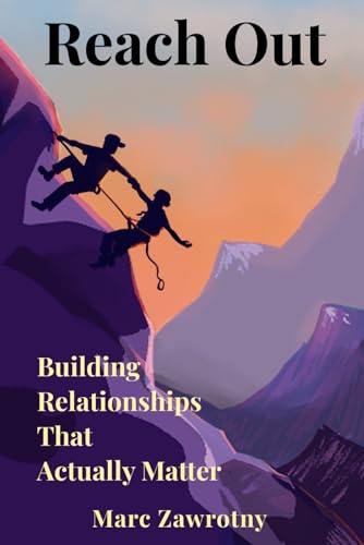 Reach Out: Building Relationships that Actually Matter