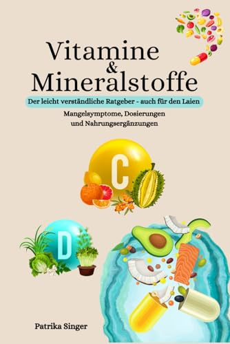 Vitamine & Mineralstoffe: Der leicht verständliche Ratgeber – auch für den Laien