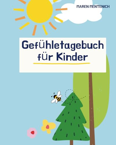 Gefühltagebuch, Gefühletagebuch für kleine Kinder mit bunten Innenseiten: Achtsamkeit, Emotionen, Selbstreflexion, Gefühle verstehen, Tagebuch, Achtsamkeit