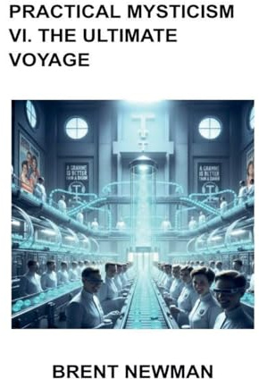 Practical Mysticism VI. The Ultimate Voyage
