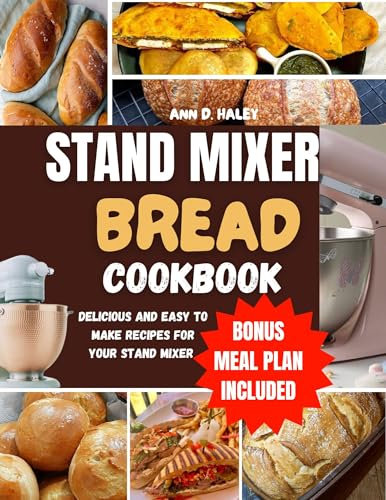 STAND MIXER BREAD COOKBOOK : The beginners essential recipe guide to making easy dough for baking,muffins ,and more