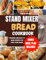 STAND MIXER BREAD COOKBOOK : The beginners essential recipe guide to making easy dough for baking,muffins ,and more (English Edition)