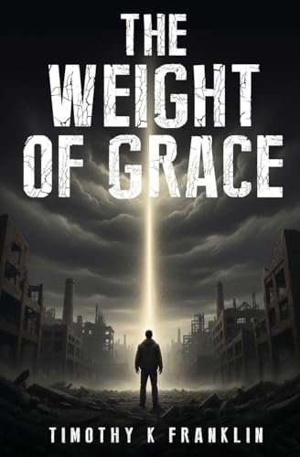The Weight of Grace: A Novel of Redemption and Grace (Eternal Truth, Band 1)
