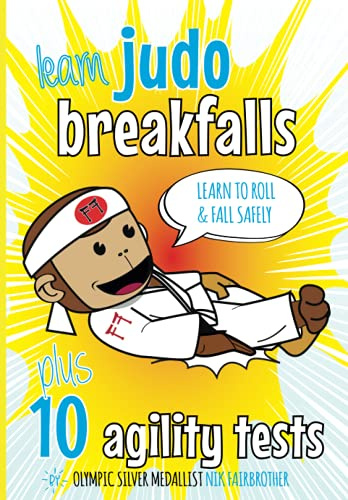 Learn Judo Breakfalls & 10 Agility Tests: Judo Beginners: How to Fall and Roll Safely (The Koka Kids Beginner Judoka Series by Nik Fairbrother, 8th Dan, Band 2)