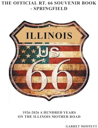 The Official Rt. 66 Souvenir Book - Springfield: 1926-2026 A Hundred Years on the Illinois Mother Road