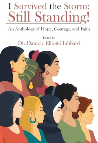 I Survived the Storm: Still Standing!: An Anthology of Hope, Courage, and Faith