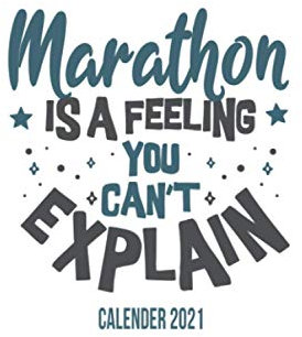 Marathon Is A Feeling You Can't Explain Calender 2021: Funny Cool Marathon Calender 2021 | Monthly & Weekly Yearly Planner - 6x9 - 120 Pages - Cute ... Marathoner, Marathon Athletes,Marathon Lovers