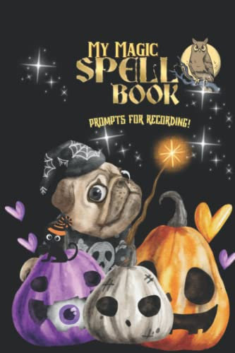 The Spell Book - Notebook - Journal: A Place to Record Spells, Rituals, Recipes, and More!