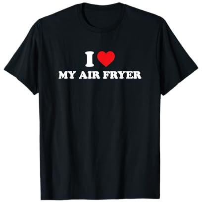 I Love My Air Fryer T-Shirt