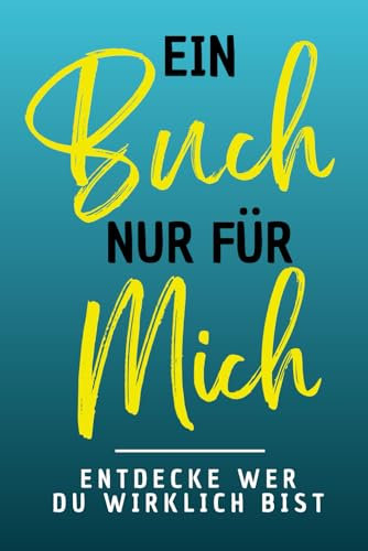 Ein Buch nur für mich - Das ultimative Selbstfindungsbuch mit 101 Fragen zum Ausfüllen - Entdecke wer Du wirklich bist