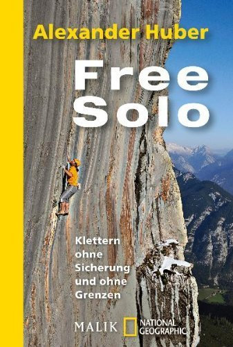 Free Solo: Klettern ohne Sicherung und ohne GrenzenMit Textbeiträgen von Hansjörg Auer, John Bachar, Peter Croft, Carlos García, Wolfgang Güllich, John Long, Michael Meisl, Alain Robert von Alexander Huber (1. Mai 2011) Taschenbuch