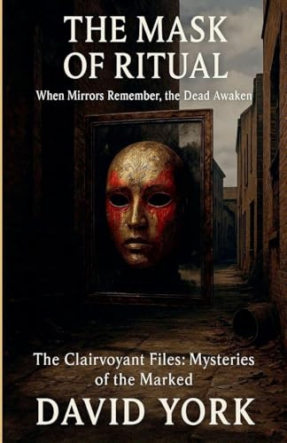 The Mask of Ritual: When Mirrors Remember, the Dead Awaken (Guardians of the Glyph)