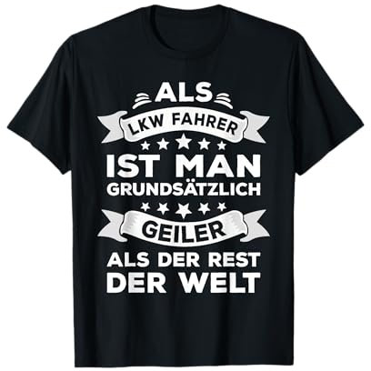 Als LKW Fahrer ist man geiler als der Rest der Welt T-Shirt