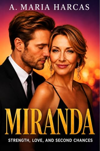 Miranda: Strength, Love, and Second Chances - A Feminist's Journey to Rediscovery
