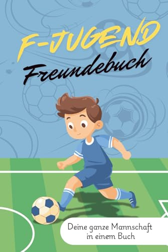 F-Jugend Freundebuch: Deine ganze Fußballmannschaft in einem Buch