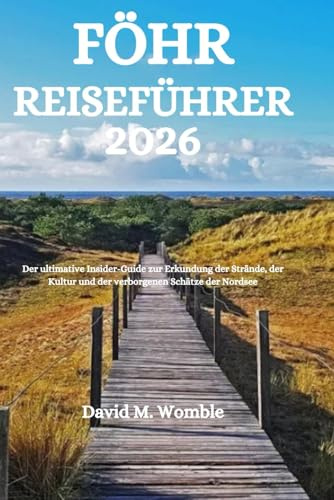 FÖHR REISEFÜHRER 2026: Der ultimative Insider-Guide zur Erkundung der Strände, der Kultur und der verborgenen Schätze der Nordsee