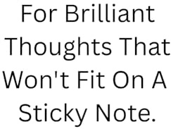 For Brilliant Thoughts That Won't Fit On A Sticky Note: Notebooks For Note Taking, Positive Gift, Inspirational Writing Notebook, Project Notebook