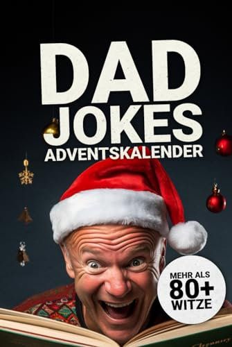 Dad Jokes Adventskalender: Lustiger Dad Jokes Adventskalender 2023 - Weihnachtscountdown mit handverlesenen Flachwitzen