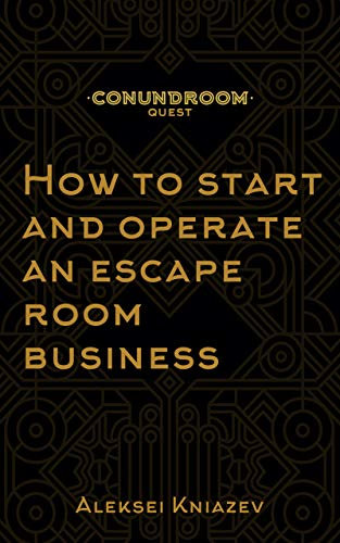 How to Open An Escape Room : A step by step manual on how to launch your own escape room. (English Edition)