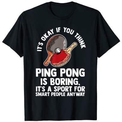 It's okay, if you think ping pong table tennis T-Shirt